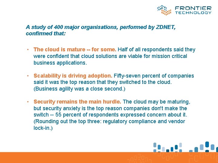 A study of 400 major organisations, performed by ZDNET, confirmed that: • The cloud