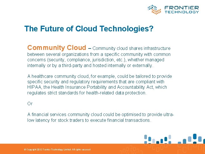 The Future of Cloud Technologies? Community Cloud – Community cloud shares infrastructure between several