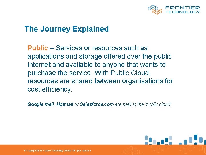 The Journey Explained Public – Services or resources such as applications and storage offered