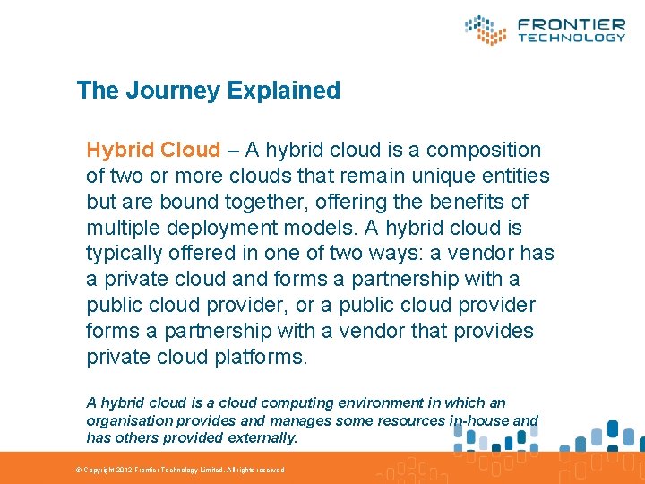 The Journey Explained Hybrid Cloud – A hybrid cloud is a composition of two