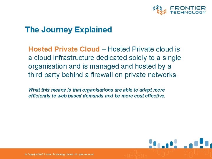 The Journey Explained Hosted Private Cloud – Hosted Private cloud is a cloud infrastructure