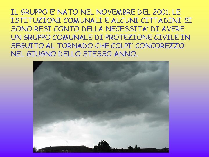 IL GRUPPO E’ NATO NEL NOVEMBRE DEL 2001. LE ISTITUZIONI COMUNALI E ALCUNI CITTADINI