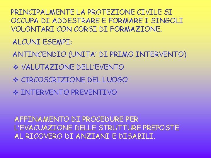 PRINCIPALMENTE LA PROTEZIONE CIVILE SI OCCUPA DI ADDESTRARE E FORMARE I SINGOLI VOLONTARI CON