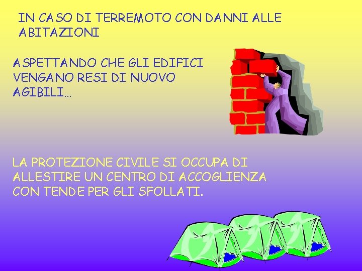 IN CASO DI TERREMOTO CON DANNI ALLE ABITAZIONI ASPETTANDO CHE GLI EDIFICI VENGANO RESI