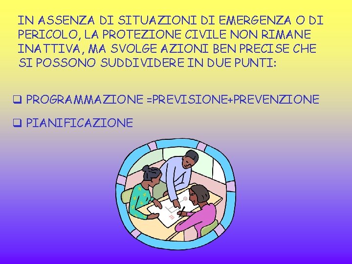 IN ASSENZA DI SITUAZIONI DI EMERGENZA O DI PERICOLO, LA PROTEZIONE CIVILE NON RIMANE