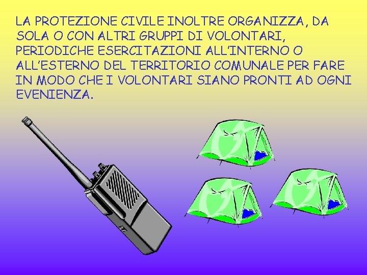 LA PROTEZIONE CIVILE INOLTRE ORGANIZZA, DA SOLA O CON ALTRI GRUPPI DI VOLONTARI, PERIODICHE