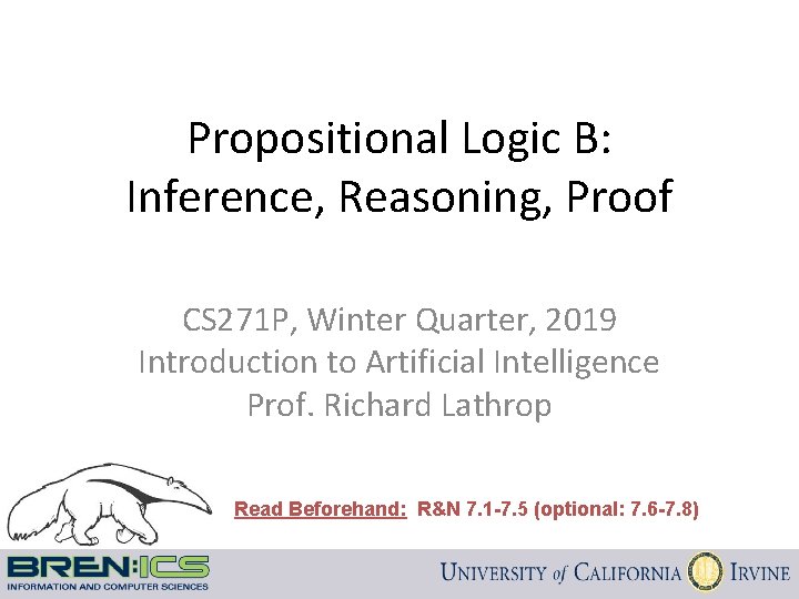 Propositional Logic B: Inference, Reasoning, Proof CS 271 P, Winter Quarter, 2019 Introduction to
