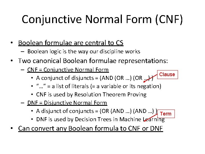 Conjunctive Normal Form (CNF) • Boolean formulae are central to CS – Boolean logic