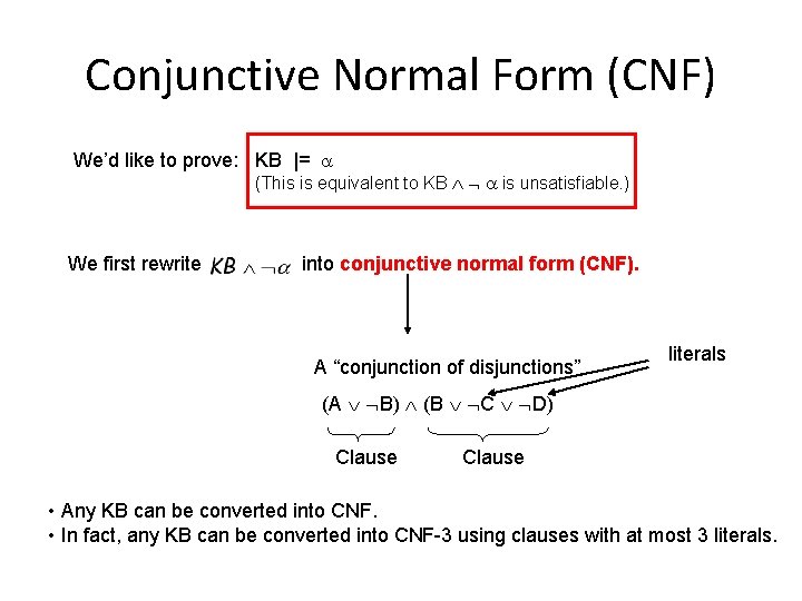 Conjunctive Normal Form (CNF) We’d like to prove: KB |= (This is equivalent to