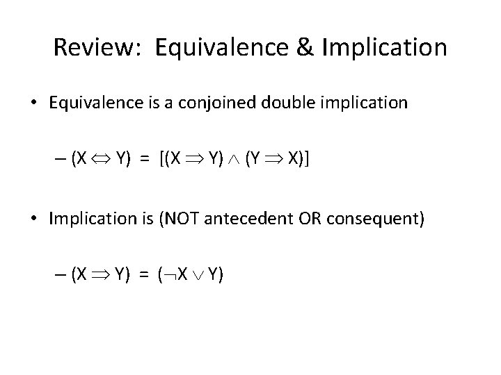 Review: Equivalence & Implication • Equivalence is a conjoined double implication – (X Y)