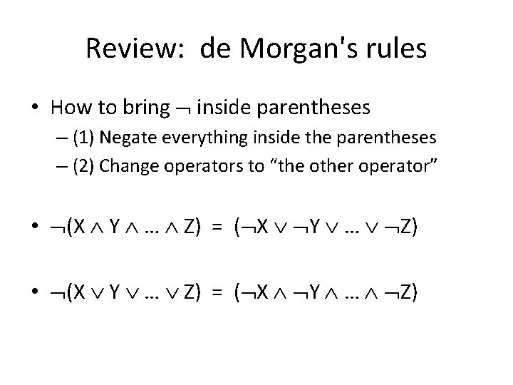 Review: de Morgan's rules • How to bring inside parentheses – (1) Negate everything