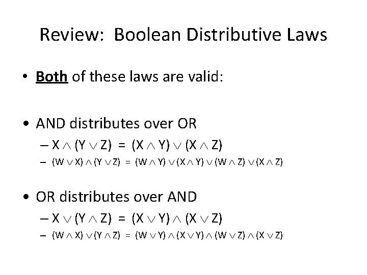 Review: Boolean Distributive Laws • Both of these laws are valid: • AND distributes