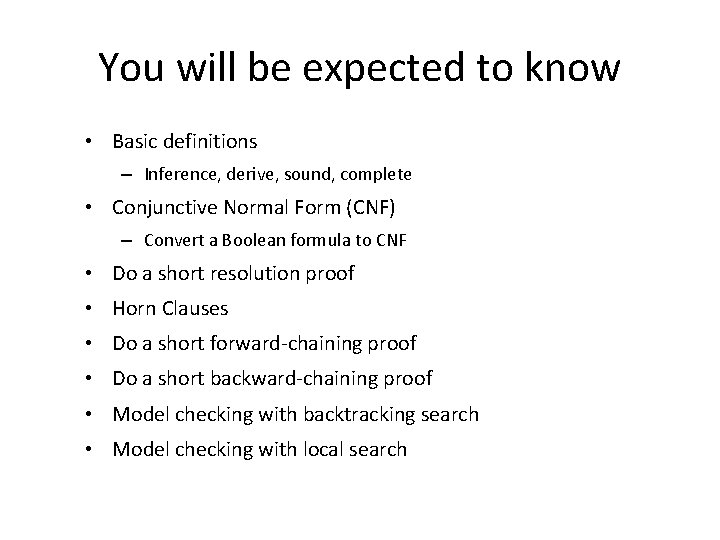 You will be expected to know • Basic definitions – Inference, derive, sound, complete