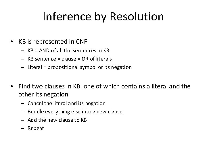 Inference by Resolution • KB is represented in CNF – KB = AND of