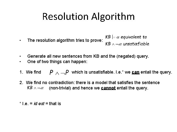 Resolution Algorithm • The resolution algorithm tries to prove: • • Generate all new