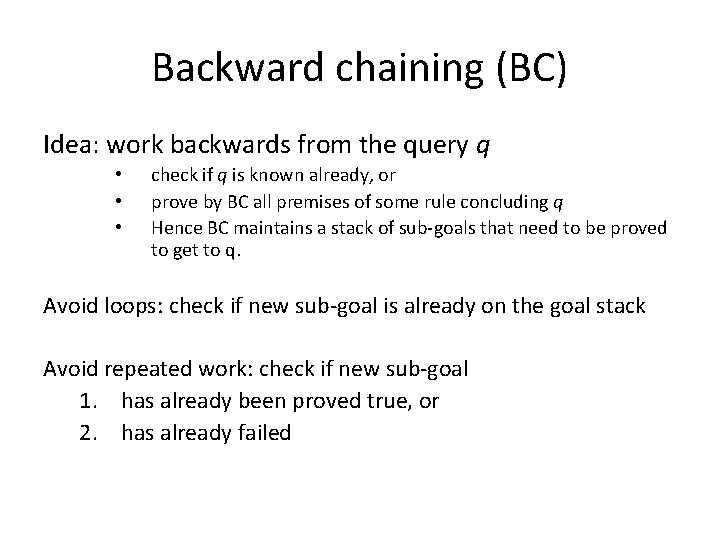 Backward chaining (BC) Idea: work backwards from the query q • • • check