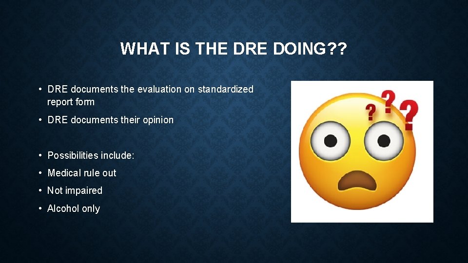 WHAT IS THE DRE DOING? ? • DRE documents the evaluation on standardized report