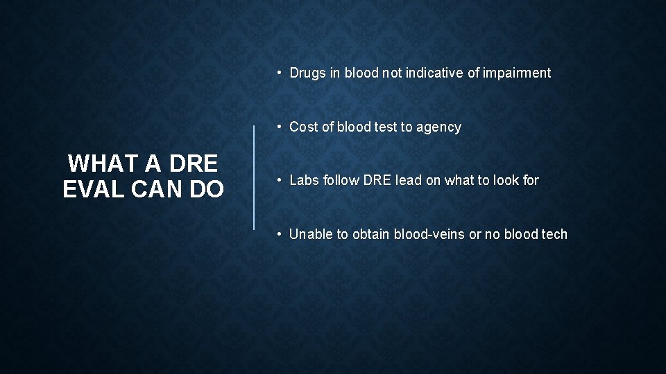  • Drugs in blood not indicative of impairment • Cost of blood test