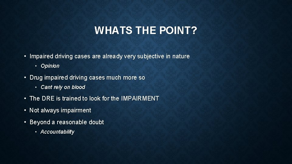 WHATS THE POINT? • Impaired driving cases are already very subjective in nature •