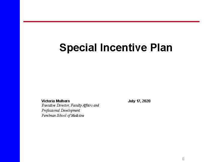Special Incentive Plan Victoria Mulhern Executive Director, Faculty Affairs and Professional Development Perelman School Special Incentive Plan Victoria Mulhern Executive Director, Faculty Affairs and Professional Development Perelman School