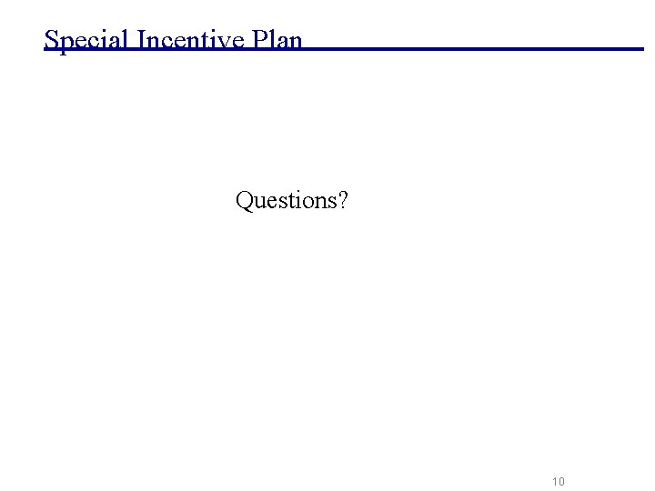 Special Incentive Plan Questions? 10 Special Incentive Plan Questions? 10