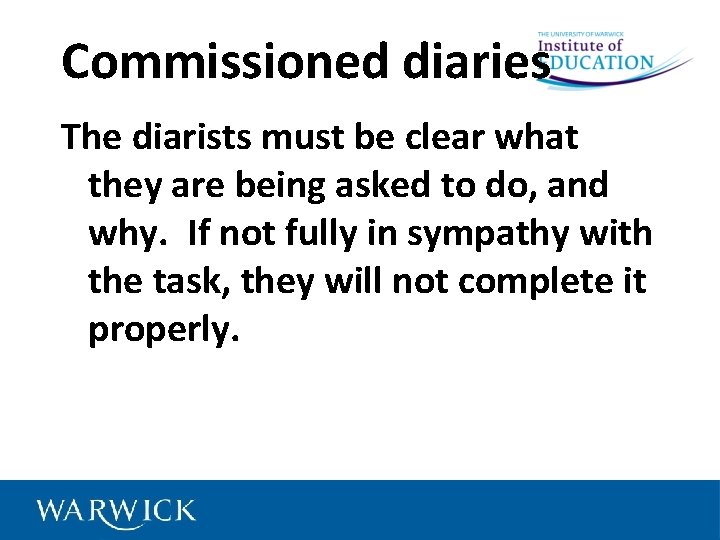 Commissioned diaries The diarists must be clear what they are being asked to do,