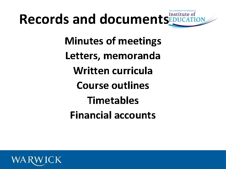 Records and documents Minutes of meetings Letters, memoranda Written curricula Course outlines Timetables Financial