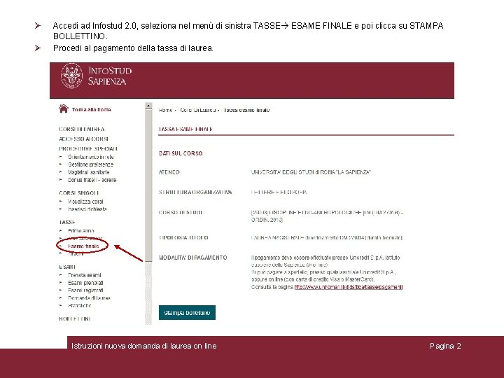 Accedi ad Infostud 2. 0, seleziona nel menù di sinistra TASSE ESAME FINALE Accedi ad Infostud 2. 0, seleziona nel menù di sinistra TASSE ESAME FINALE