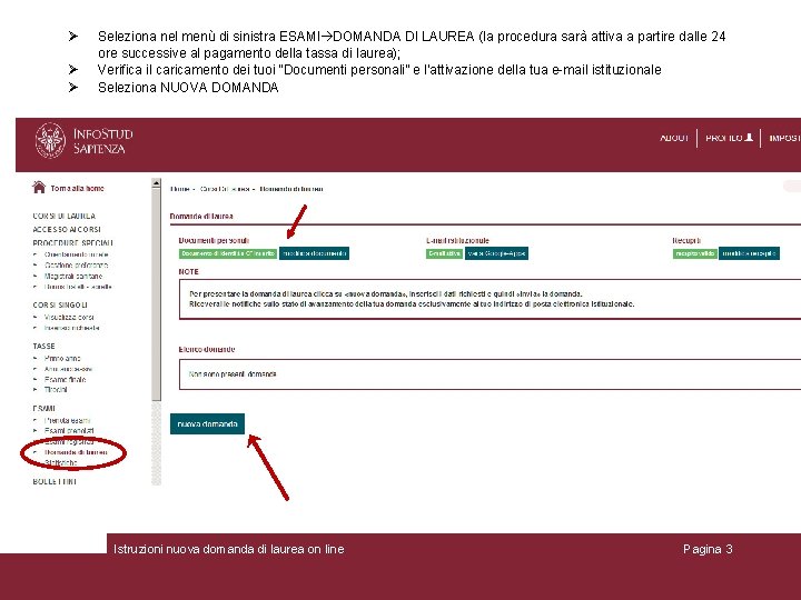 Seleziona nel menù di sinistra ESAMI DOMANDA DI LAUREA (la procedura sarà attiva Seleziona nel menù di sinistra ESAMI DOMANDA DI LAUREA (la procedura sarà attiva