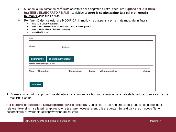 Quando la tua domanda sarà stata accettata dalla segreteria potrai effettuare l’upload del. Quando la tua domanda sarà stata accettata dalla segreteria potrai effettuare l’upload del.