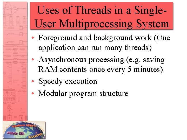 Uses of Threads in a Single. User Multiprocessing System • Foreground and background work