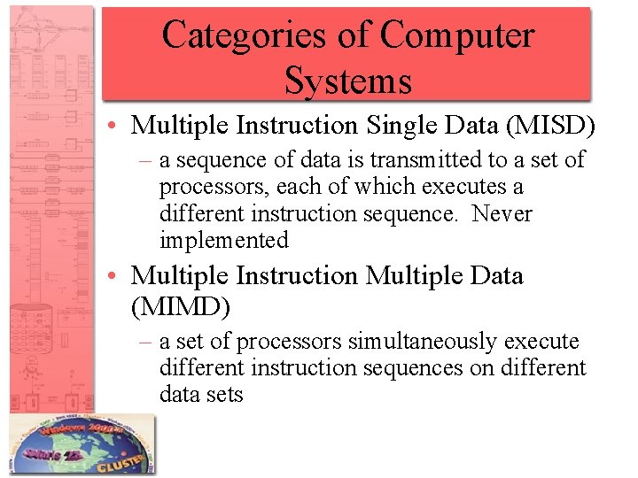 Categories of Computer Systems • Multiple Instruction Single Data (MISD) – a sequence of