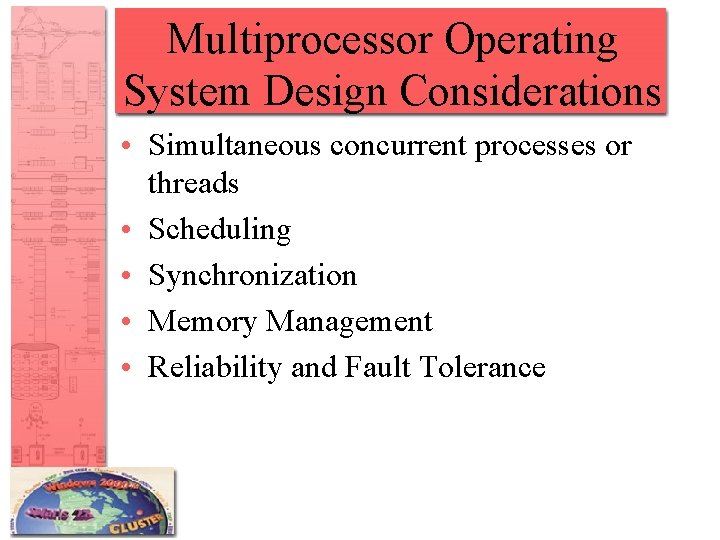 Multiprocessor Operating System Design Considerations • Simultaneous concurrent processes or threads • Scheduling •