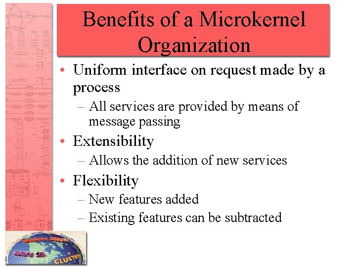 Benefits of a Microkernel Organization • Uniform interface on request made by a process