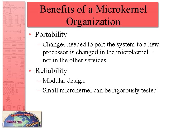 Benefits of a Microkernel Organization • Portability – Changes needed to port the system