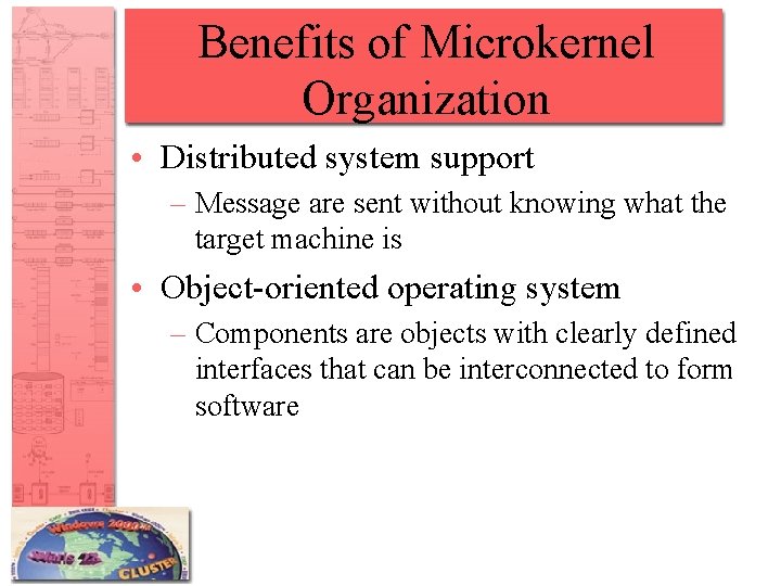 Benefits of Microkernel Organization • Distributed system support – Message are sent without knowing