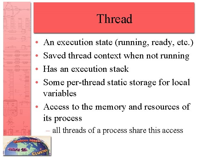 Thread • • An execution state (running, ready, etc. ) Saved thread context when