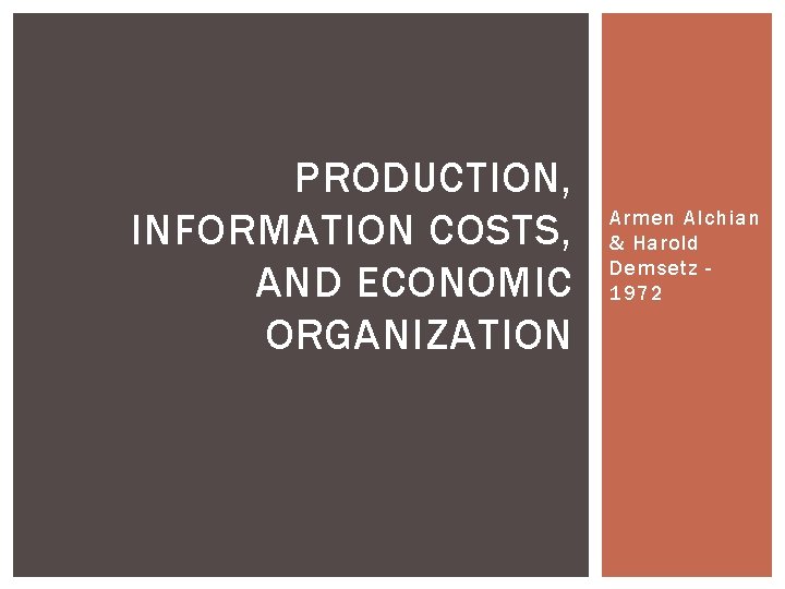 PRODUCTION, INFORMATION COSTS, AND ECONOMIC ORGANIZATION Armen Alchian & Harold Demsetz 1972 