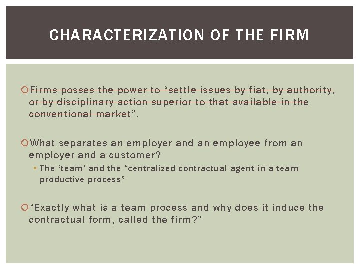CHARACTERIZATION OF THE FIRM Firms posses the power to “settle issues by fiat, by