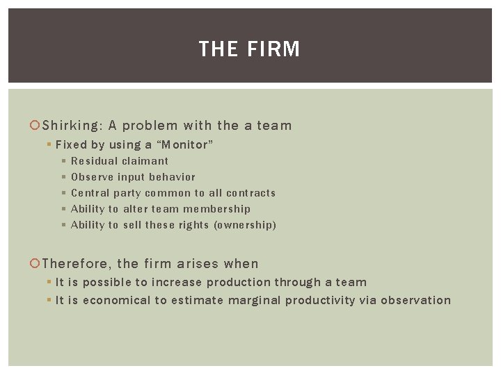 THE FIRM Shirking: A problem with the a team § Fixed by using a