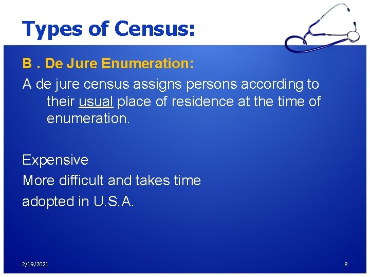 Types of Census: B. De Jure Enumeration: A de jure census assigns persons according