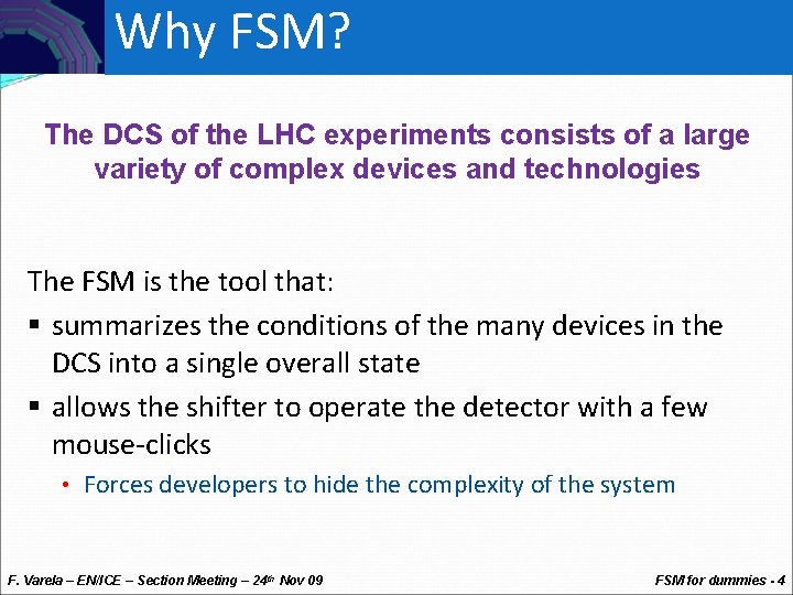 Controls Why FSM? The DCS of the LHC experiments consists of a large variety