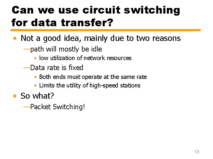 Can we use circuit switching for data transfer? • Not a good idea, mainly