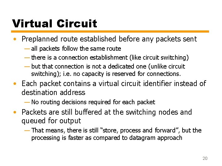 Virtual Circuit • Preplanned route established before any packets sent — all packets follow