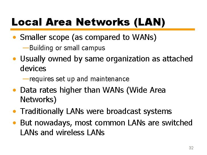 Local Area Networks (LAN) • Smaller scope (as compared to WANs) —Building or small