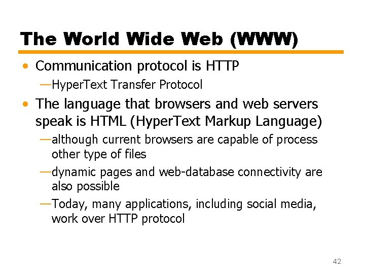 The World Wide Web (WWW) • Communication protocol is HTTP —Hyper. Text Transfer Protocol