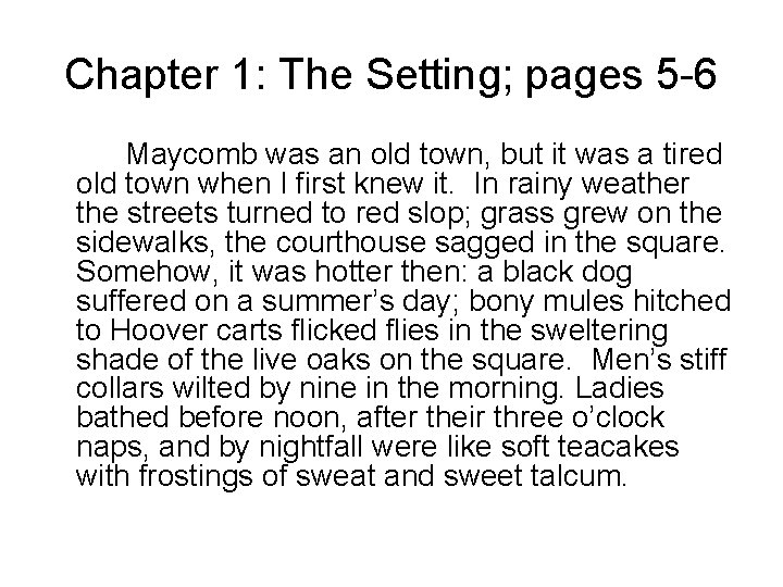 Chapter 1: The Setting; pages 5 -6 Maycomb was an old town, but it