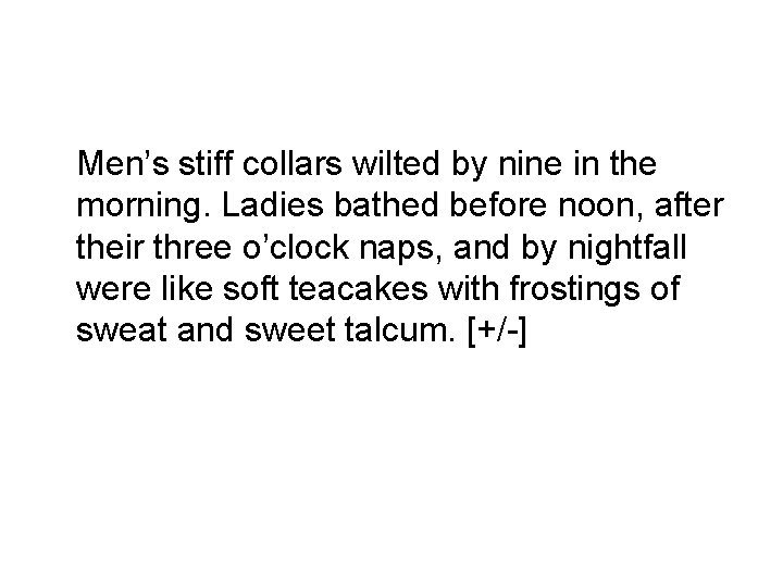 Men’s stiff collars wilted by nine in the morning. Ladies bathed before noon, after
