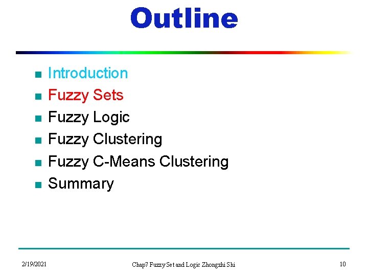 Outline n n n 2/19/2021 Introduction Fuzzy Sets Fuzzy Logic Fuzzy Clustering Fuzzy C-Means
