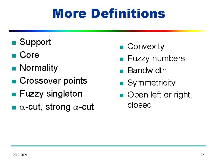 More Definitions n n n Support Core Normality Crossover points Fuzzy singleton a-cut, strong